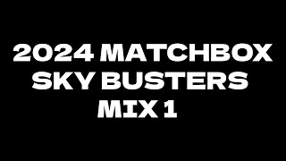 2024 Matchbox Sky Busters Mix 1 [upl. by Jaenicke]