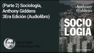 Parte 2 Sociología Anthony Giddens Audiolibro [upl. by Suertemed608]