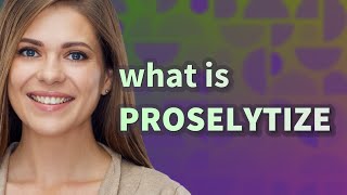 Proselytize  meaning of Proselytize [upl. by Lauralee]