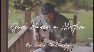 God Made a Mother  Jake Tankersley [upl. by Labors307]