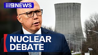 Debate heats up over Dutton’s ‘halfbaked’ nuclear plan  9 News Australia [upl. by Heimlich]