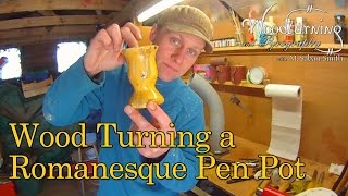 5 Wood Turning A Romanesque Pen Pot [upl. by Jasper]