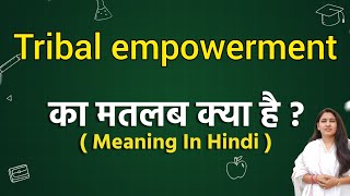 Tribal empowerment meaning in hindi  Tribal empowerment ka matlab kya hota hai  Word meaning [upl. by Yvette]