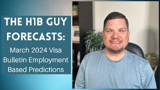 THE H1B GUY FORECASTS March 2024 Visa Bulletin Employment Based Predictions [upl. by Mick637]