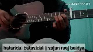 Hataridai batasidai  sajan raaj baidya you know me covered [upl. by Gavrielle]