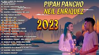 MULI X NEED YOU MASHUP  New Best Of Pipah Pancho x Neil Enriquez Greatest Hits Full Album 2023 [upl. by Snehpets816]