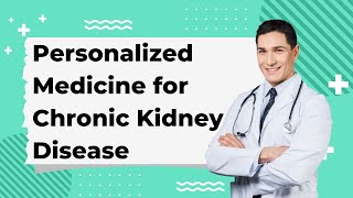 Personalized Medicine for Chronic Kidney Disease [upl. by Karim]