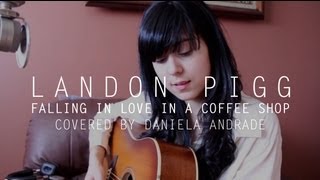 Landon Pigg  Falling in Love in a Coffee Shop cover by Daniela Andrade [upl. by Ennoval913]