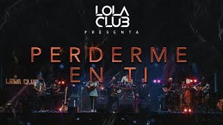 Perderme en ti  Lola Club en vivo [upl. by Limak]