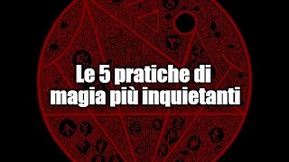 Le 5 pratiche di magia più inquietanti [upl. by Ssyla]