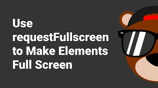 Use requestFullscreen to Make Elements Full Screen [upl. by Judah]