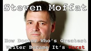 Steven Moffat  How Doctor Whos Greatest Writer Became Its Worst [upl. by Erreid]