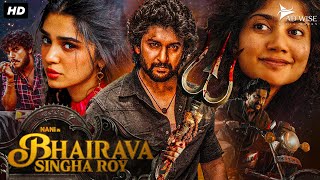 Nanis BHAIRAVA SINGHA ROY 2024 New Released Full Hindi Dubbed Movie  Sai Pallavi Krithi Shetty [upl. by Sukramal]