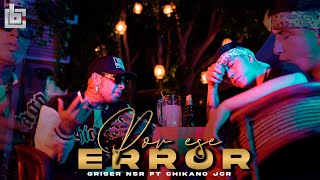 Griser Nsr  Por Ese Error 💔 Ft Chikano Jcr Video Oficial [upl. by Kora]