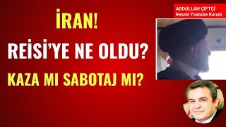 İRAN REİSİYE NE OLDU KAZA MI SABOTAJ MI Abdullah Çiftçi [upl. by Terrell]