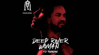 Ed Robinson  Deep River Woman New Reggae Official Audio April 2021 [upl. by Cargian]