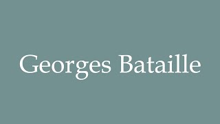 How to Pronounce Georges Bataille Correctly in French [upl. by Aninep381]