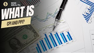 Wise Wealth What is CPI and PPI [upl. by Nylinnej154]