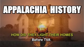 Appalachia History of How did they Light their Homes before TVA brought Electricity [upl. by Yacano372]