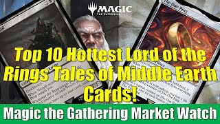 MTG Market Watch Top 10 Hottest Lord of the Rings Tales of Middle Earth Cards [upl. by Naujud]