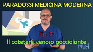 Il catetere venoso gocciolante  Ep 2 dei quotParadossi della medicina modernaquot [upl. by Llekcor310]