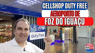 CELLSHOP DUTY FREE AEROPORTO FOZ DO IGUAÇU CONHEÇA A LOJA E VEJA OS PREÇOS [upl. by Stearne391]