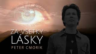 Peter Cmorik  Za všetky lásky Official Audio [upl. by Chrystal42]