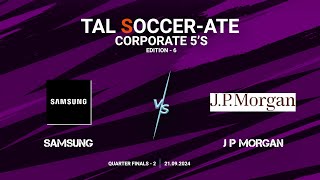 TAL  BLR  Corporate 5s  Edition  6  Quarter Final  2  Samsung vs J P Morgan  21092024 [upl. by Sidon163]