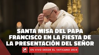 En VIVO  Santa Misa del Papa Francisco en la Fiesta de la Presentación del Señor  2 Febrero 2024 [upl. by Meaghan]