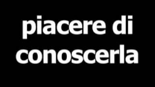 Italian phrase for Pleased to meet you is Piacere di conoscerla [upl. by Maeve943]