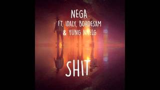 Nega  Shit Ft Idaly Bokoesam Yung Nnelg [upl. by Labors]