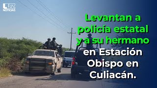 Levantan a policía estatal y a su hermano en Estación Obispo en Culiacán [upl. by Yorgo]