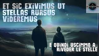 Et sic exivimus ut stellas rursus videremus E quindi uscimmo a riveder le stelle  by AlgoRhythms [upl. by Deden]