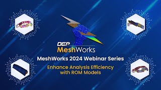 MeshWorks 2024 Webinar Series  Enhance Analysis Efficiency with ROM Models [upl. by Crandall231]