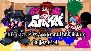 FNF React To Vs Accelerant Hank But 8x Bullets ModFRIDAY NIGHT FUNKINElenaYT [upl. by Anitsuga145]