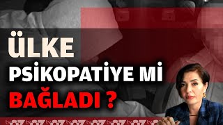 ÜLKE PSİKOPATİYE Mİ BAĞLADI [upl. by Swenson]