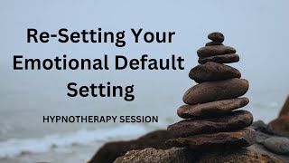 ReSetting Your Emotional Default Setting Hypnotherapy Session [upl. by Novar]