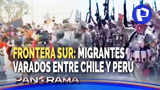 Crisis en la frontera sur migrantes llevan varios días varados entre Perú y Chile [upl. by Fokos]