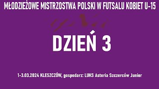 Młodzieżowe Mistrzostwa Polski w Futsalu Kobiet U15 Dzień 3 03032024 r [upl. by Felita]