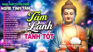 LK TÂM LÀNH TÁNH TỐT Nhạc Phật Tịnh Tâm Giải Thoát Tâm Hồn  Nhạc Đạo Đời Mới Nhất 2024 [upl. by Glasgo]