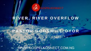 River River Overflow  Pastor Godswill Oyor GospelKonnect [upl. by Urissa16]