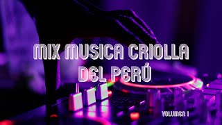 MIX MÚSICA CRIOLLA DEL PERÚ  VOLUMEN 1 [upl. by Siraval]