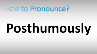 How to Pronounce Posthumously [upl. by Uttasta866]