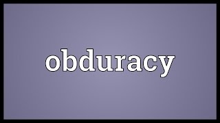 Obduracy Meaning [upl. by Locke199]