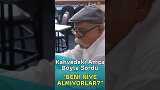 Kahvedeki Amca Böyle Sordu  quotBeni Niye Almıyorlarquot sokakröportajı gündem [upl. by Targett]