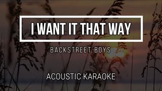 I WANT IT THAT WAY  BACKSTREET BOYS  Acoustic Karaoke  Lyrics [upl. by Ellevart]