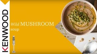 Wild Mushroom Soup made with the Kenwood Triblade System Pro Hand Blender [upl. by Aihseuqram381]