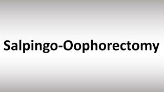 How to Pronounce Salpingo Oophorectomy [upl. by Hoj703]