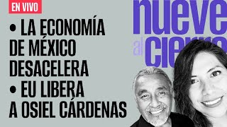 EnVivo ¬ NueveAlCierre ¬ La economía de México desacelera ¬ EU libera a Osiel Cárdenas [upl. by Emmet519]