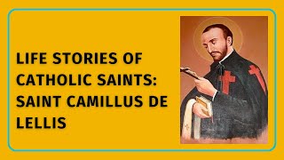 Saints Of The Catholic Church Saint Camillus de Lellis [upl. by Umont435]